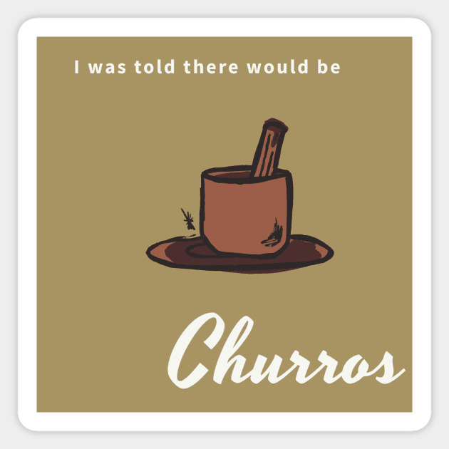 I was told there would be churros Sticker by CHADDINGTONS